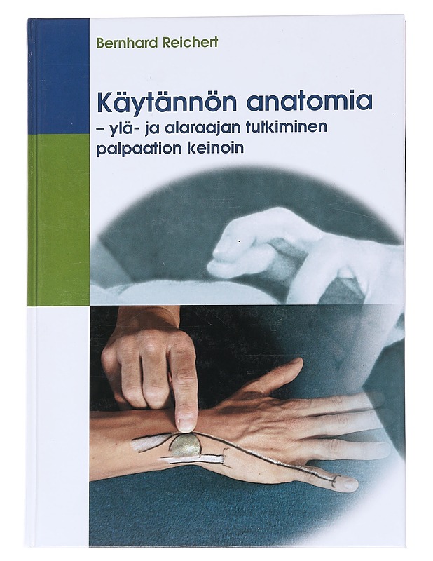 Käytännön anatomia : ylä- ja alaraajan tutkiminen palpaation keinoin - Reichert, Bernhard - Tietokirjat ja oppaat - 10105547634 - 0