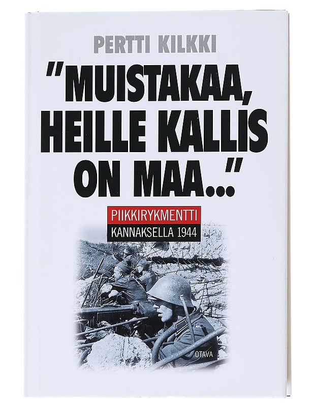 'Muistakaa, heille kallis on maa...' : Piikkirykmentti Kannaksella 1944 - Pertti Kilkki - Historiakirjat - 10105547664 - 0