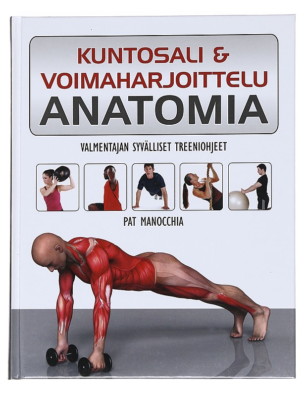 Kuntosali & voimaharjoittelu : anatomia : valmentajan syvälliset treeniohjeet - Manocchia, Pat - Kirja lahjaksi - 10105547711 - 0
