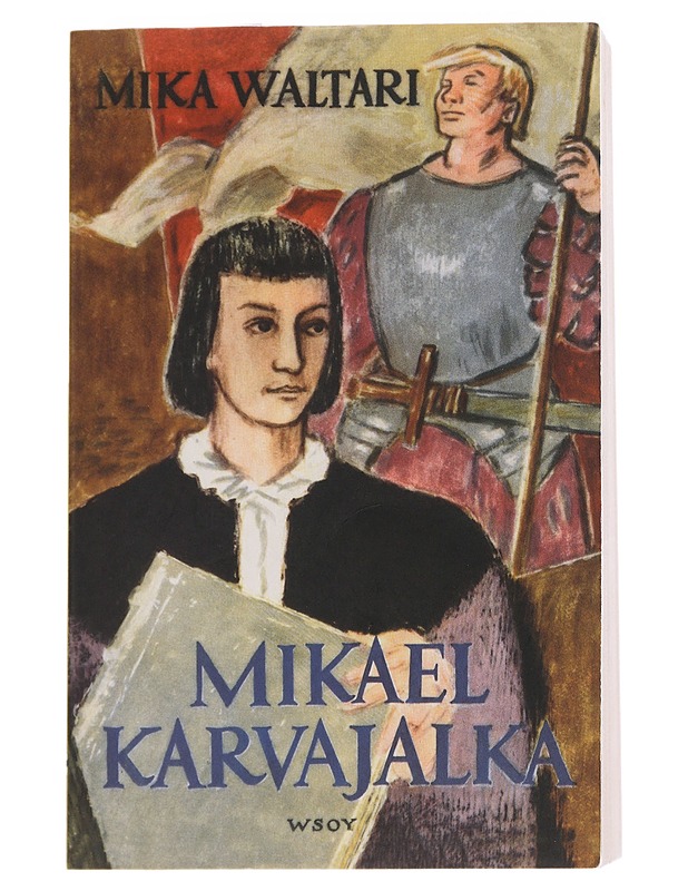 Mikael Karvajalka : Mikael Karvajalan nuoruus ja merkilliset seikkailut monessa maassa vuoteen 1527 asti kymmenenä kirjana hänen itsensä vilpittömästi kertomina - Mika Waltari - Romaanit ja novellit - 10105547788 - 0