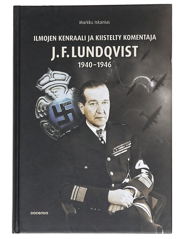 Ilmojen kenraali ja kiistelty komentaja F. J. Lundqvist, 1940-1946 - Markku Iskanius - Elämäkerrat ja muistelmat - 10105547818 - 0