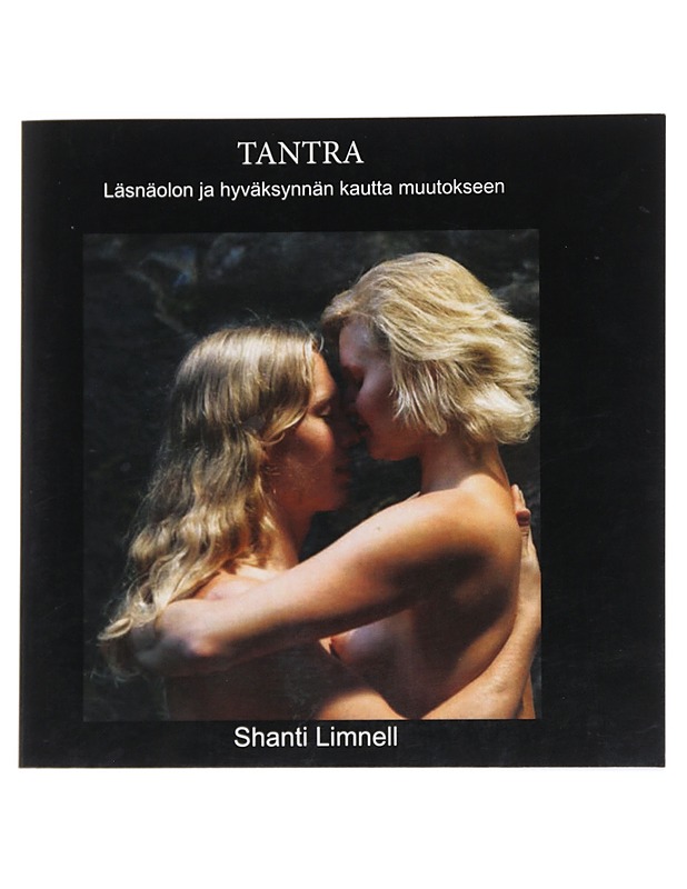 Tantra : Läsnäolon ja hyväksynnän kautta muutokseen - Limnell, Shanti K-18 - Tietokirjat ja oppaat - 10105547853 - 0
