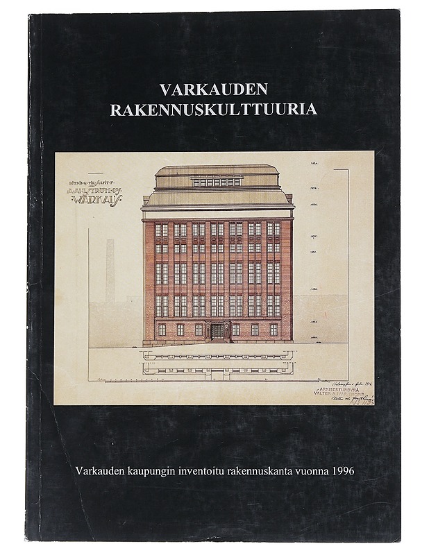 Varkauden rakennuskulttuuria : Varkauden kaupungin inventoitu rakennuskanta vuonna 1996 - Valta, Reijo - Historiakirjat - 10105547852 - 0