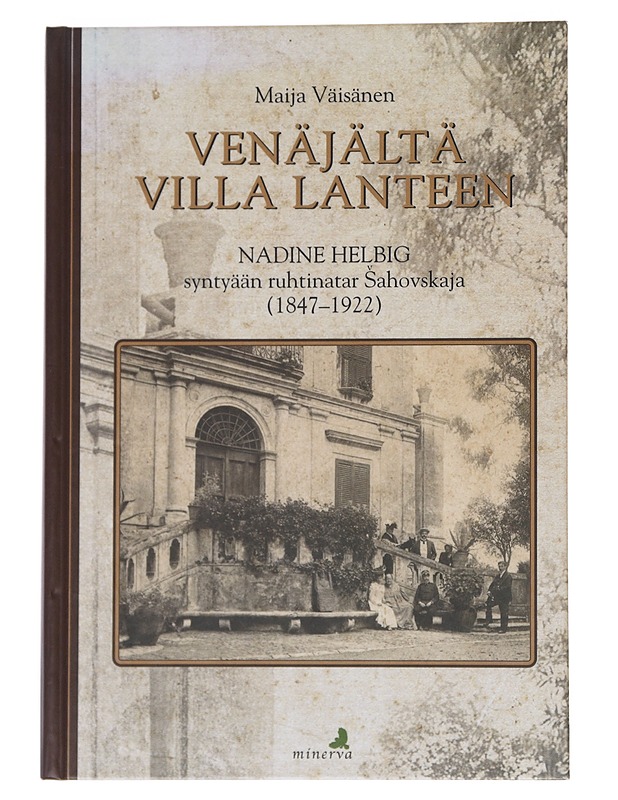 Venäjältä Villa Lanteen : Nadine Helbig syntyään ruhtinatar Sahovskaja (1847-1922) - Väisänen, Maija - Elämäkerrat ja muistelmat - 10105547883 - 0