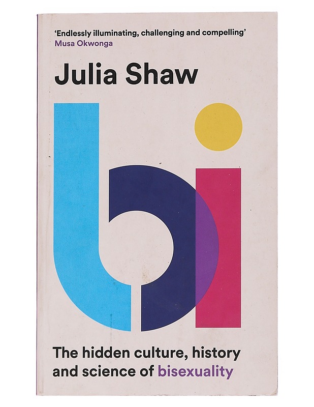 Bi: The hidden culture, history and science of bisexuality - Shaw, Julia - Tietokirjat ja oppaat - 10105547961 - 0