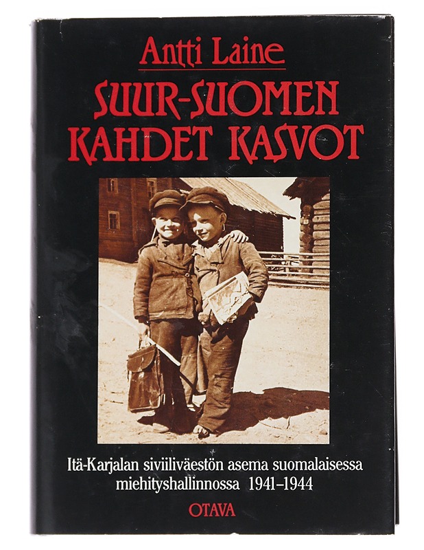 Suur-Suomen kahdet kasvot: Itä-Karjalan siviiliväestön asema suomalaisessa miehityshallinnossa 1941-1944 - Laine, Antti - Tietokirjat ja oppaat - 10105547962 - 0