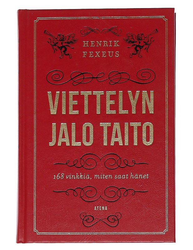 Viettelyn jalo taito : 168 vinkkiä, miten saat hänet - Fexeus, Henrik - Tietokirjat ja oppaat - 10105547984 - 0