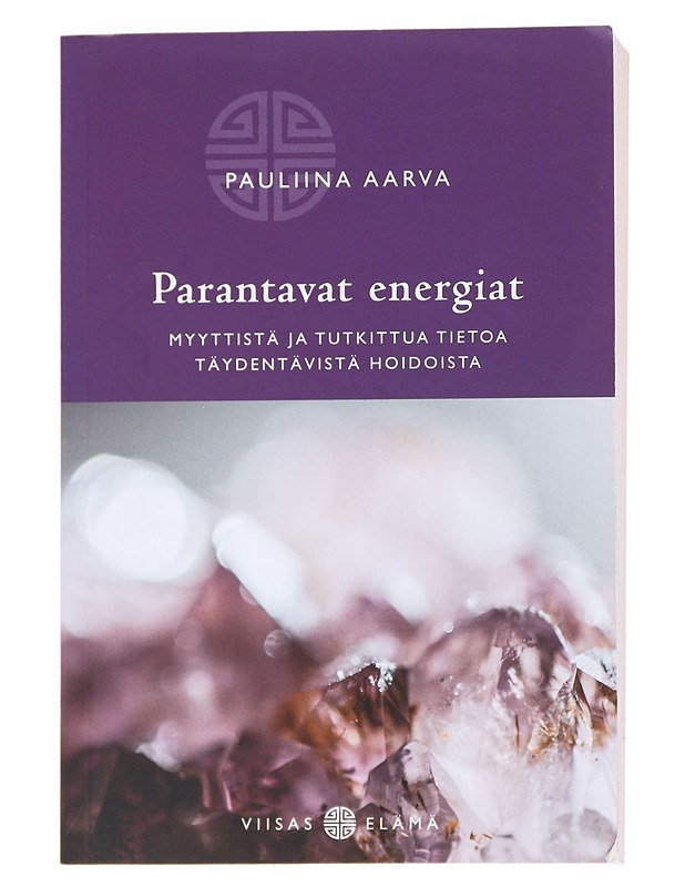 Parantavat energiat : Myyttistä ja tutkittua tietoa täydentävistä hoidoista - Aarva, Pauliina - Tietokirjat ja oppaat - 10105548021 - 0