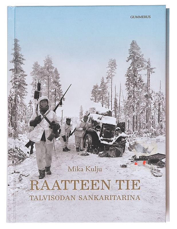 Raatteen tie : talvisodan sankaritarina - Mika Kulju - Historiakirjat - 10105548071 - 0