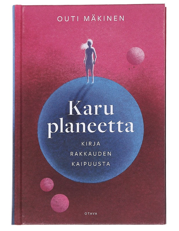 Karu planeetta : kirja rakkauden kaipuusta - Outi Mäkinen - Elämäkerrat ja muistelmat - 10105548188 - 0