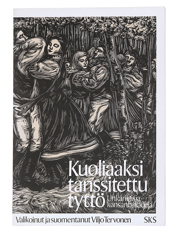 Kuoliaaksi tanssitettu tyttö : Unkarilaisia kansanballadeja - Viljo Tervonen - Tietokirjat - 10105548249 - 0