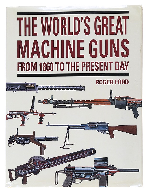 The World's Great Machine Guns: From 1860 to the Present Day - Roger Ford - Historiakirjat - 10105548560 - 0
