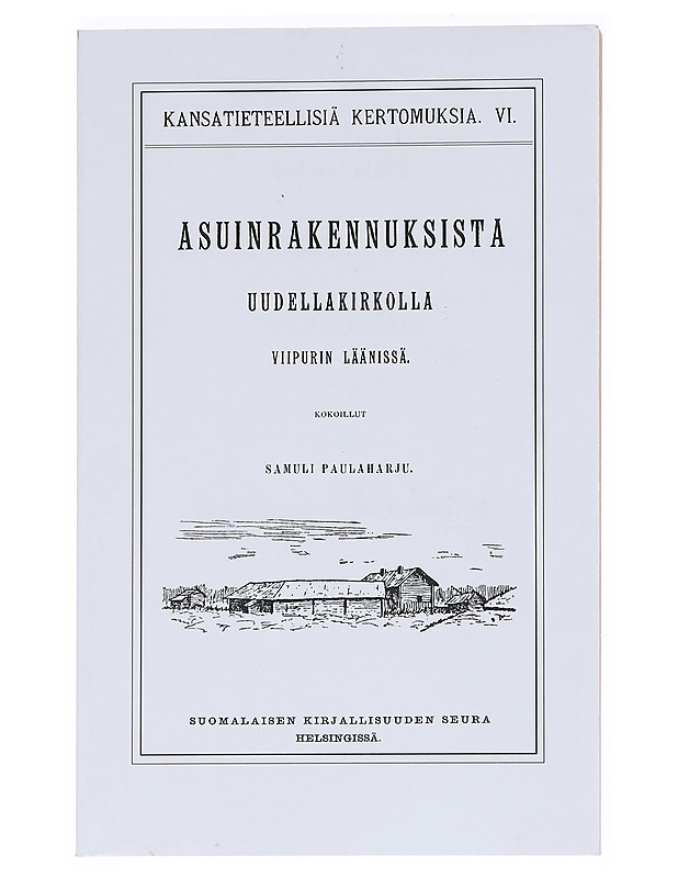 Kansatieteellinen kuvaus asuinrakennuksista Uudellakirkolla Viipurin läänissä - Paulaharju, Samuli - Historiakirjat - 10105548569 - 0