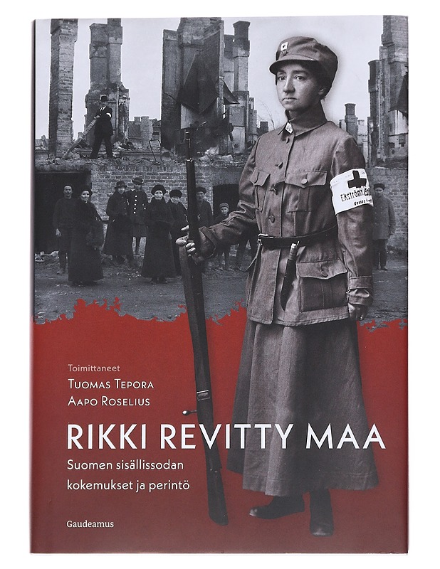 Rikki revitty maa : Suomen sisällissodan kokemukset ja perintö - Tuomas Tepora, Aapo Roselius - Historiakirjat - 10105548588 - 0
