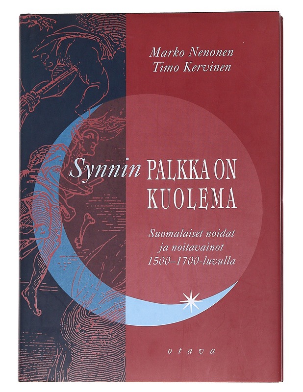 Synnin palkka on kuolema : suomalaiset noidat ja noitavainot 1500-1700-luvulla - Nenonen, Marko - Historiakirjat - 10105548677 - 0