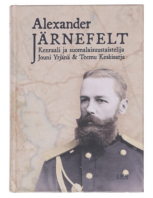 Alexander Järnefelt : kenraali ja suomalaisuustaistelija - Yrjänä, Jouni - Elämäkerrat ja muistelmat - 10105548717 - 0