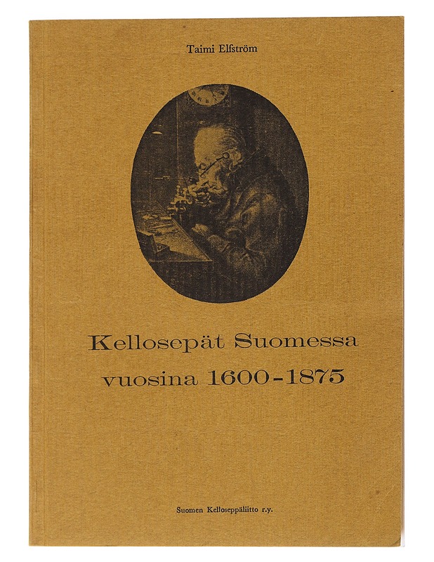 Kellosepät Suomessa vuosina 1600-1875 - Taimi Elfström - Tietokirjat - 10105548732 - 0