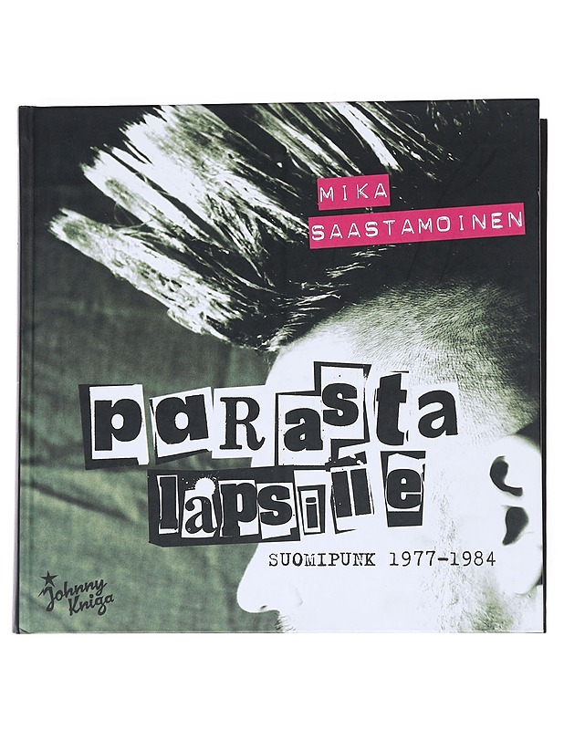Parasta lapsille : Suomipunk 1977-1984 - Saastamoinen, Mika - Elämäkerrat ja muistelmat - 10105548733 - 0