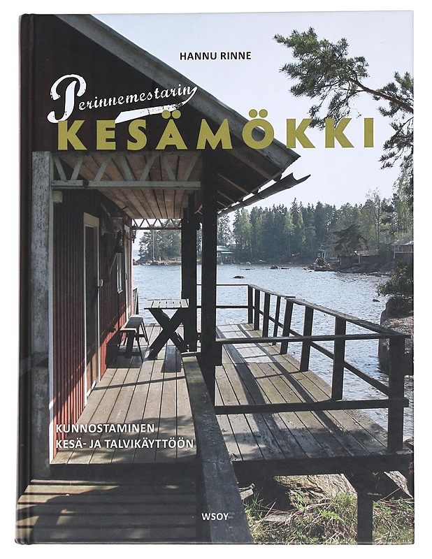 Perinnemestarin kesämökki : kunnostaminen kesä- ja talvikäyttöön - Rinne, Hannu - Tietokirjat ja oppaat - 10105548739 - 0