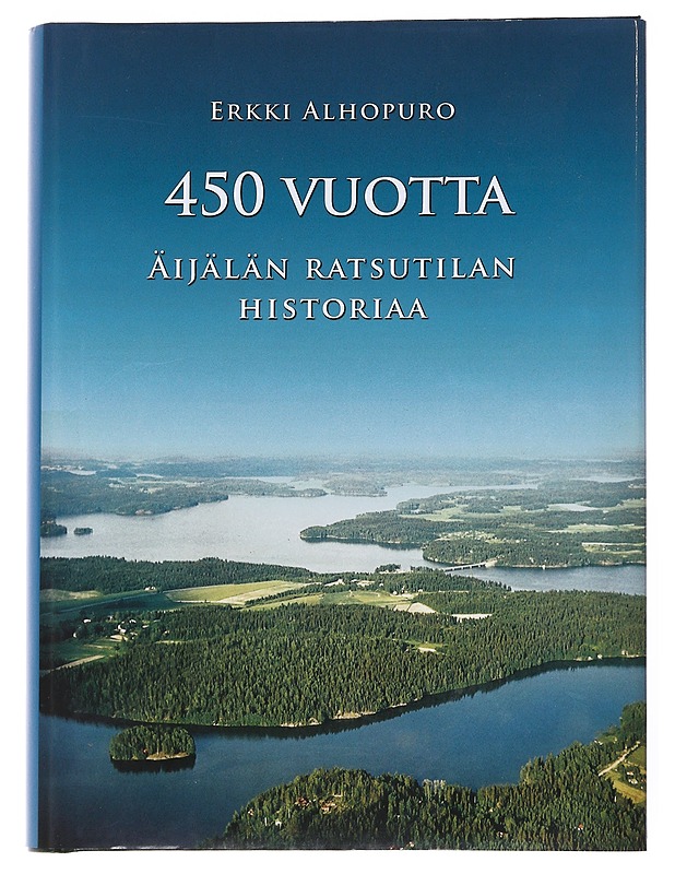 450 vuotta Äijälän ratsutilan historiaa - Erkki Alhopuro - Historiakirjat - 10105548756 - 0