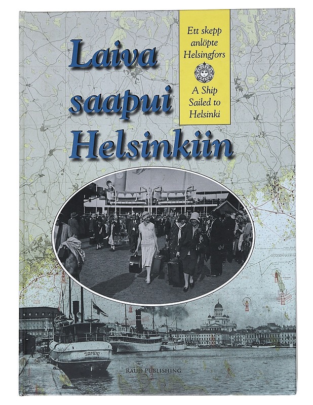 Laiva saapui Helsinkiin : Helsingin matkustajalaivaliikenteen kehitys 1820-luvulta nykypäivään - Blomgren, Riitta - Historiakirjat - 10105548757 - 0