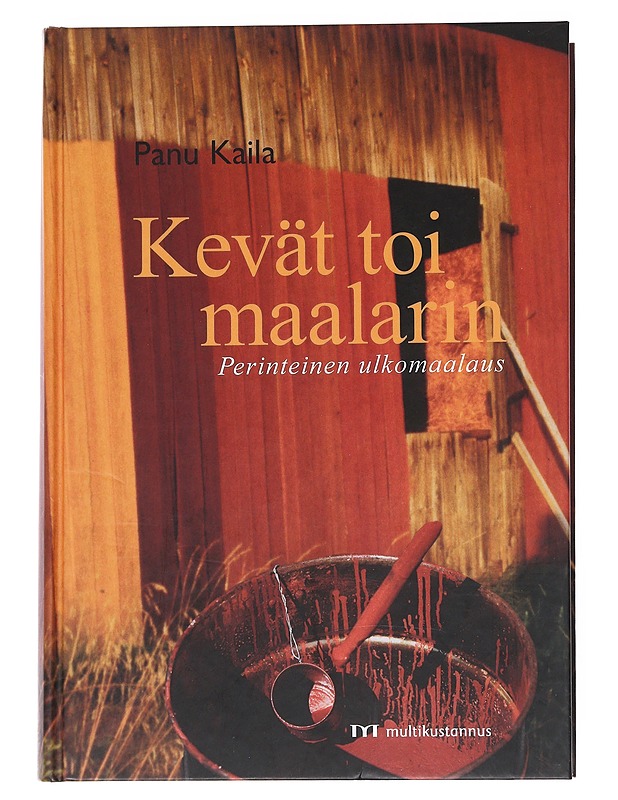 Kevät toi maalarin : perinteinen ulkomaalaus - Kaila, Panu - Harrastekirjat - 10105548808 - 0