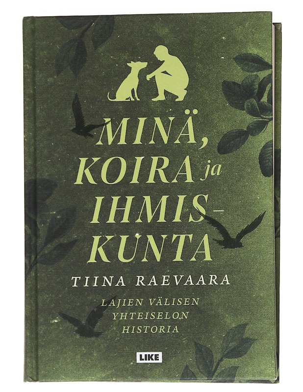 Minä, koira ja ihmiskunta : lajien välisen yhteiselon historia - Tiina Raevaara - Kaunokirjallisuus - 10105548823 - 0