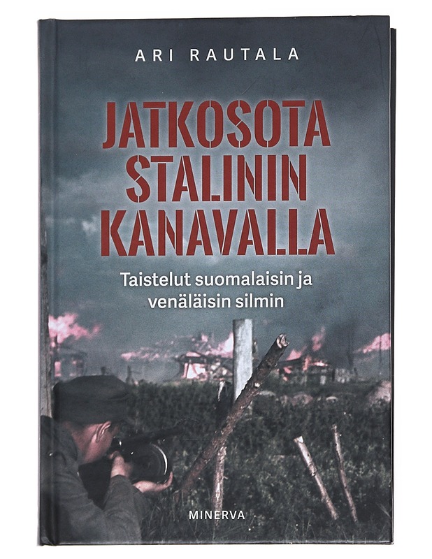 Jatkosota Stalinin kanavalla : taistelut suomalaisin ja venäläisin silmin - Ari Rautala - Historiakirjat - 10105548848 - 0