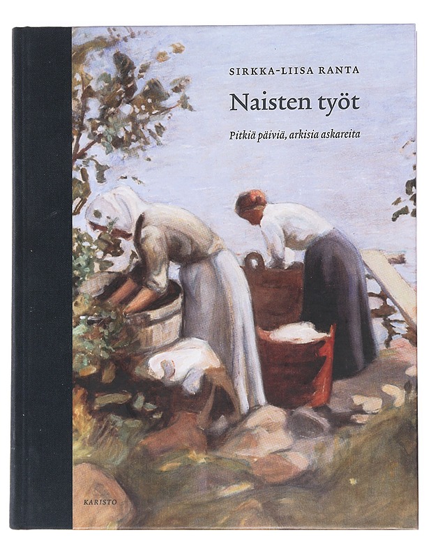 Naisten työt : pitkiä päiviä, arkisia askareita - Sirkka-Liisa Ranta - Historiakirjat - 10105548865 - 0