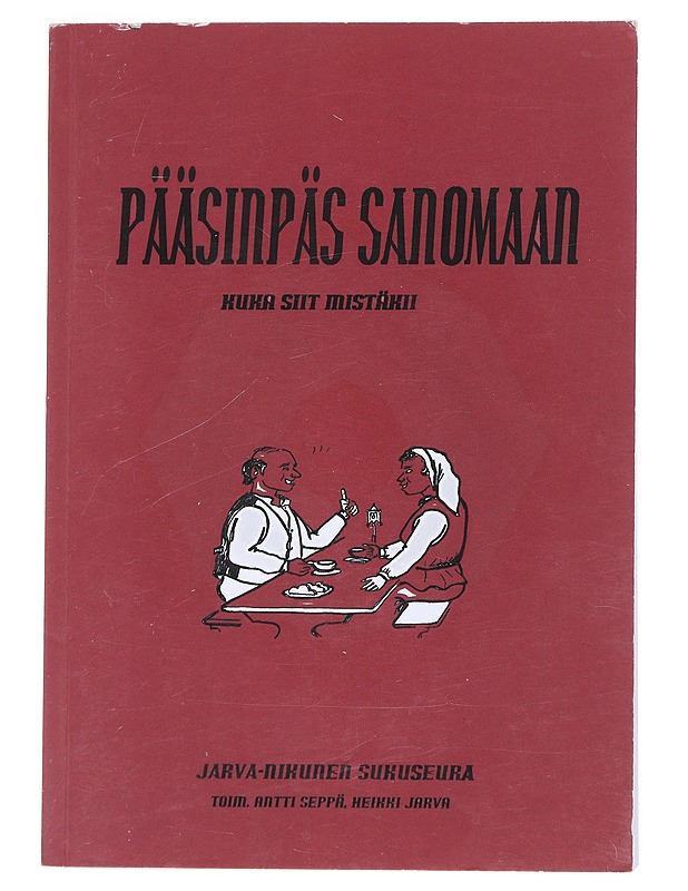 Pääsinpäs sanomaan kuka siit mistäkii - Antti Seppä, Heikki Jarva - Elämäkerrat ja muistelmat - 10105548909 - 0
