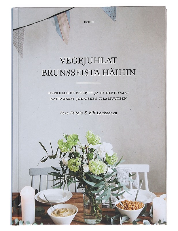 Vegejuhlat brunsseista häihin : herkulliset reseptit ja huolettomat kattaukset jokaiseen tilaisuuteen - Peltola, Sara - Ruokakirjat - 10105548915 - 0