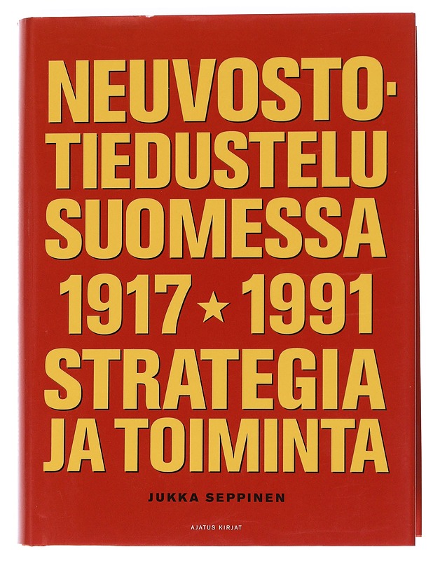 Neuvostotiedustelu Suomessa 1917-1991 : strategia ja toiminta - Jukka Seppinen - Elämäkerrat ja muistelmat - 10105548919 - 0