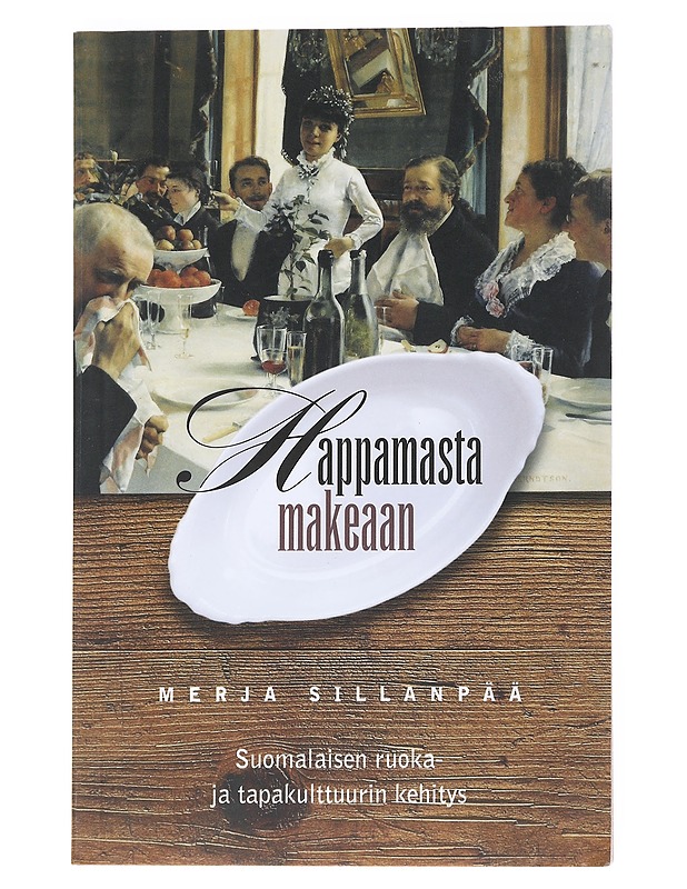 Happamasta makeaan : suomalaisen ruoka- ja tapakulttuurin kehitys - Sillanpää, Merja - Elämäkerrat ja muistelmat - 10105548976 - 0