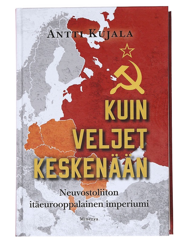 Kuin veljet keskenään : Neuvostoliiton itäeurooppalainen imperiumi 1944-1991 - Antti Kujala - Historiakirjat - 10105549108 - 0