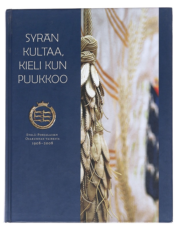 Syrän kultaa, kieli kun puukkoo : Etelä-Pohjalaisen osakunnan vaiheita 1908-2008 - Lindgren, Klaus - Kaunokirjallisuus - 10105549144 - 0