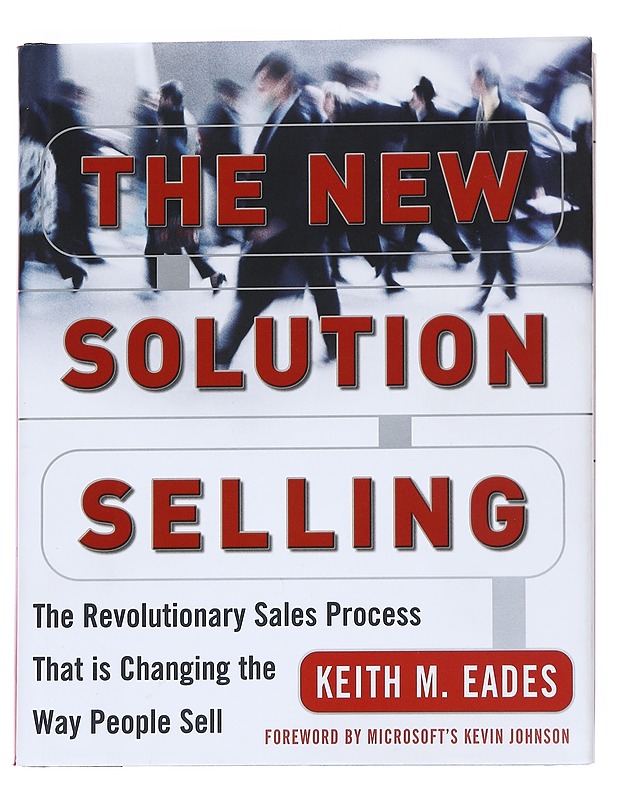 The new solution selling : the revolutionary sales process that is changing the way people sell - Keith M. Eades - Tietokirjat ja oppaat - 10105549153 - 0