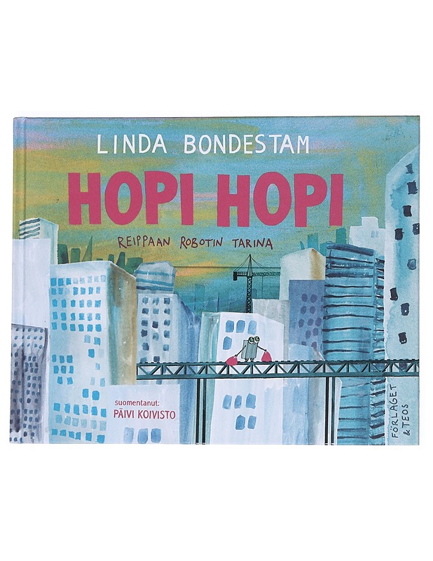 Hopi Hopi : reippaan robotin tarina - Bondestam, Linda - Lastenkirjat - 10105549168 - 0
