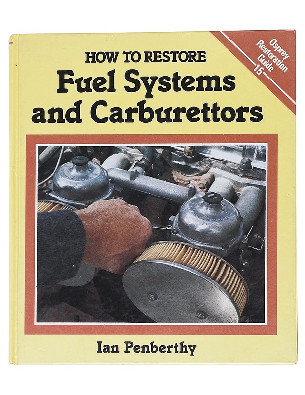 How to Restore Fuel Systems and Carburettors -Ian Penberthy - Harrastekirjat - 10105549298 - 0