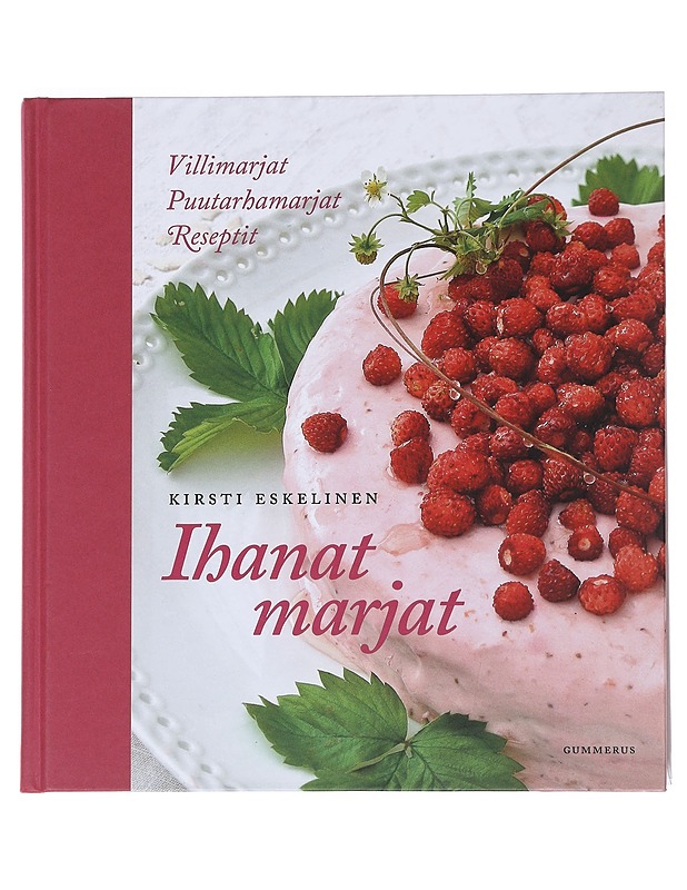 Ihanat marjat : villimarjat, puutarhamarjat, reseptit - Kirsti Eskelinen - Ruokakirjat - 10105549391 - 0