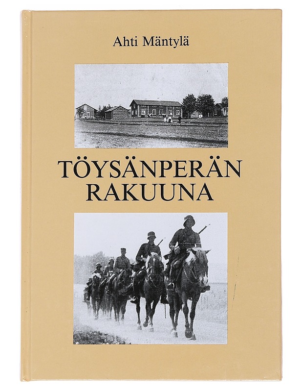 Töysänperän rakuuna : muistelma - Ahti Mäntylä - Elämäkerrat ja muistelmat - 10105549413 - 0