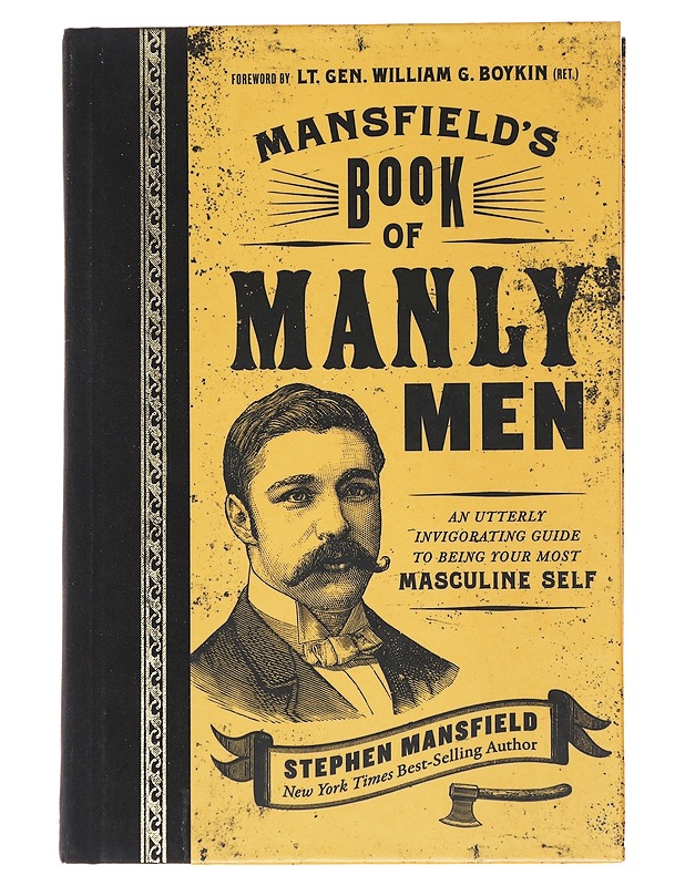 Mansfield's Book of Manly Men: An Utterly Invigorating Guide to Being Your Most Masculine Self: The Perfect Father's Day Gift for Dads - Mansfield, Stephen - Tietokirjat ja oppaat - 10105549474 - 0