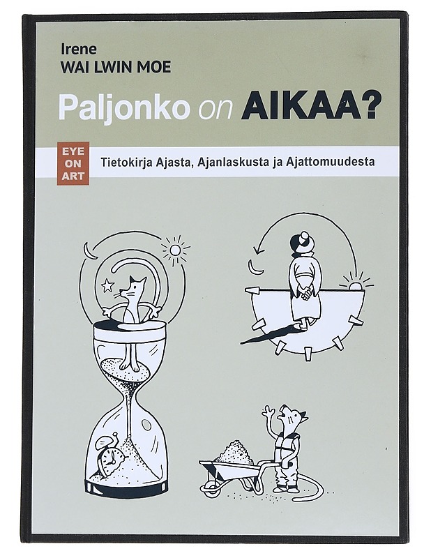 Paljonko on Aikaa? / Tietokirja Ajasta, Ajanlaskusta ja Ajattomuudesta / -Irene, Wai Lwin Moe - Romaanit ja novellit - 10105549559 - 0