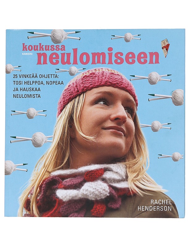 Koukussa neulomiseen : 25 vinkeää ohjetta: tosi helppoa, nopeaa ja hauskaa neulomista - Henderson, Rachel - Tietokirjat ja oppaat - 10105549687 - 0