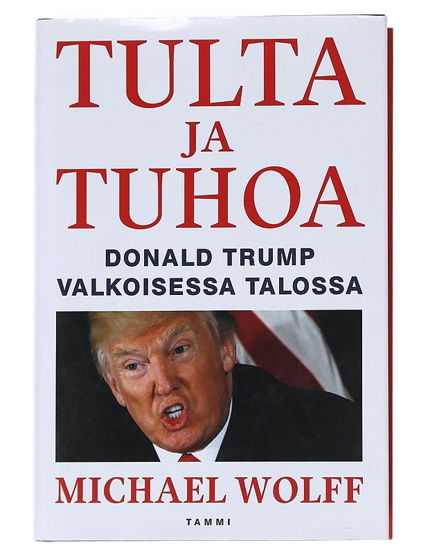 Tulta ja tuhoa : Donald Trump Valkoisessa talossa - Wolff, Michael - Elämäkerrat ja muistelmat - 10105549689 - 0