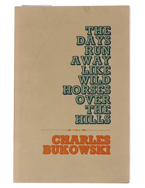 The Days Run Away Like Wild Horses Over the Hills - Charles Bukowski - Runot ja näytelmät - 10105549834 - 0