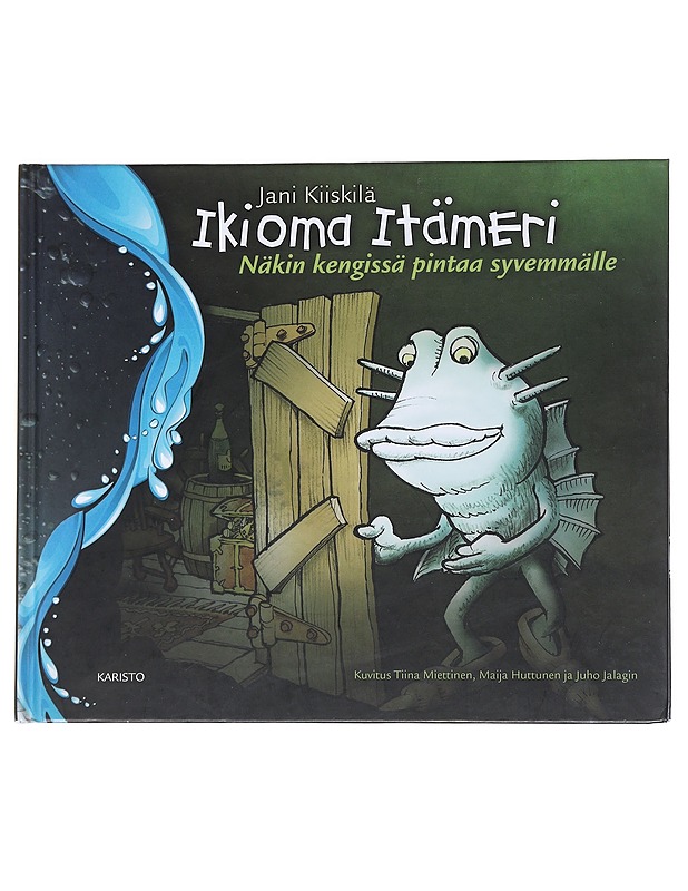 Ikioma Itämeri : näkin kengissä pintaa syvemmälle - Kiiskilä, Jani - Lastenkirjat - 10105549855 - 0