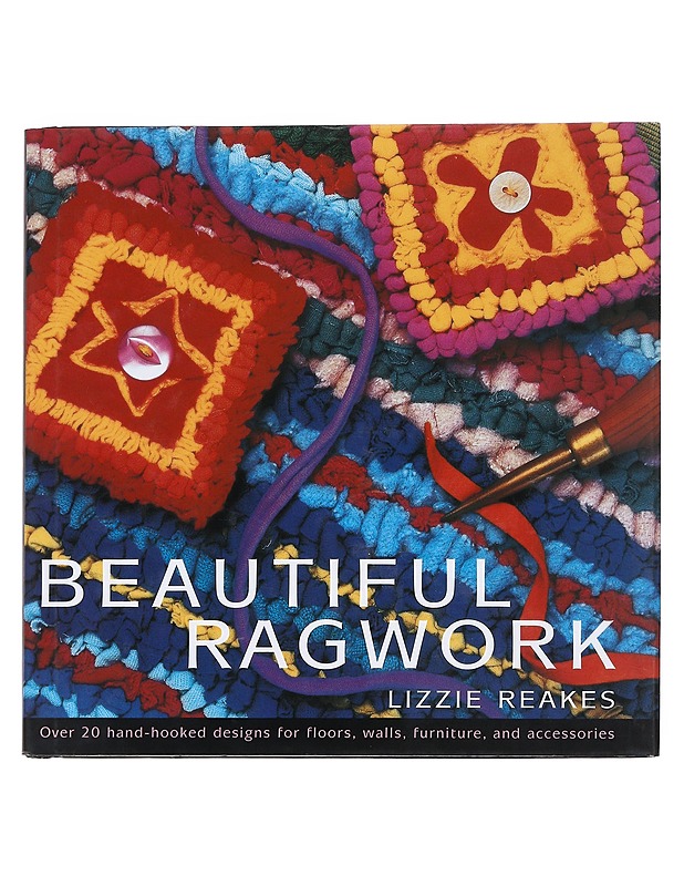 Beautiful ragwork : Over 20 hand-hooked designs for floors, walls, furniture and accessories - Lizzie Reakes - Kirja lahjaksi - 10105549940 - 0