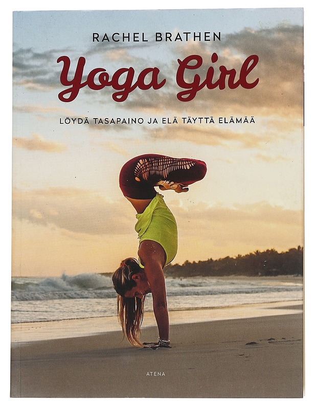 Yoga girl : löydä tasapaino ja elä täyttä elämää - Brathen, Rachel - Elämäkerrat ja muistelmat - 10105550008 - 0