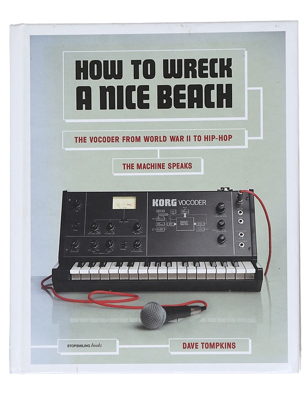 How to wreck a nice beach : the vocoder from World War II to hip-hop : the machine speaks - Dave Tompkins - Tietokirjat ja oppaat - 10105550241 - 0
