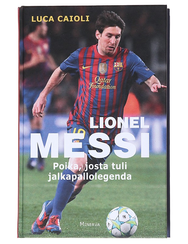 Messi : poika, josta tuli legenda - Caioli, Luca - Elämäkerrat ja muistelmat - 10105550547 - 0